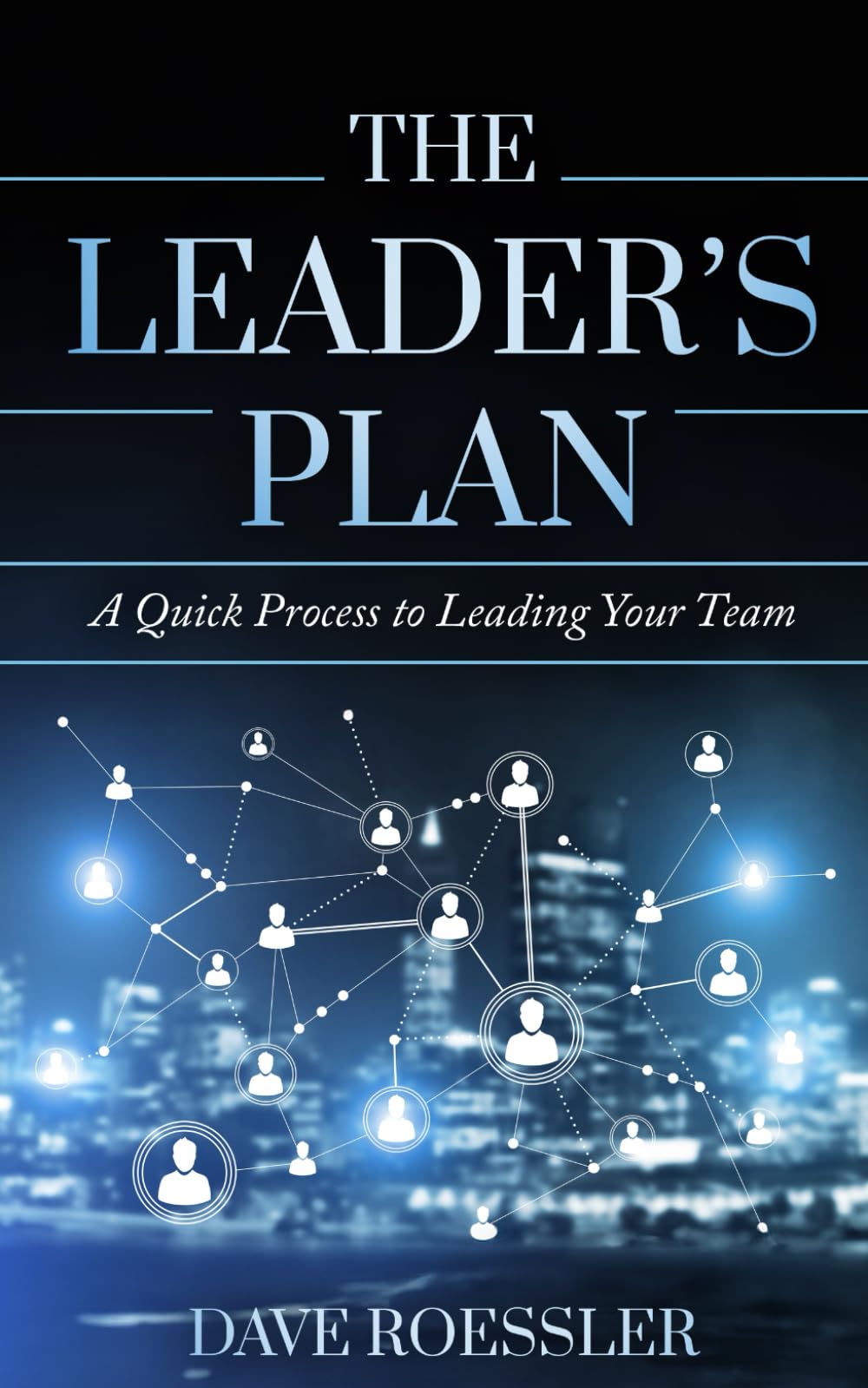The Leader’s Plan: A Quick Process to Leading Your Team