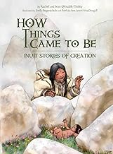 How Things Came to Be: Inuit Stories of Creation