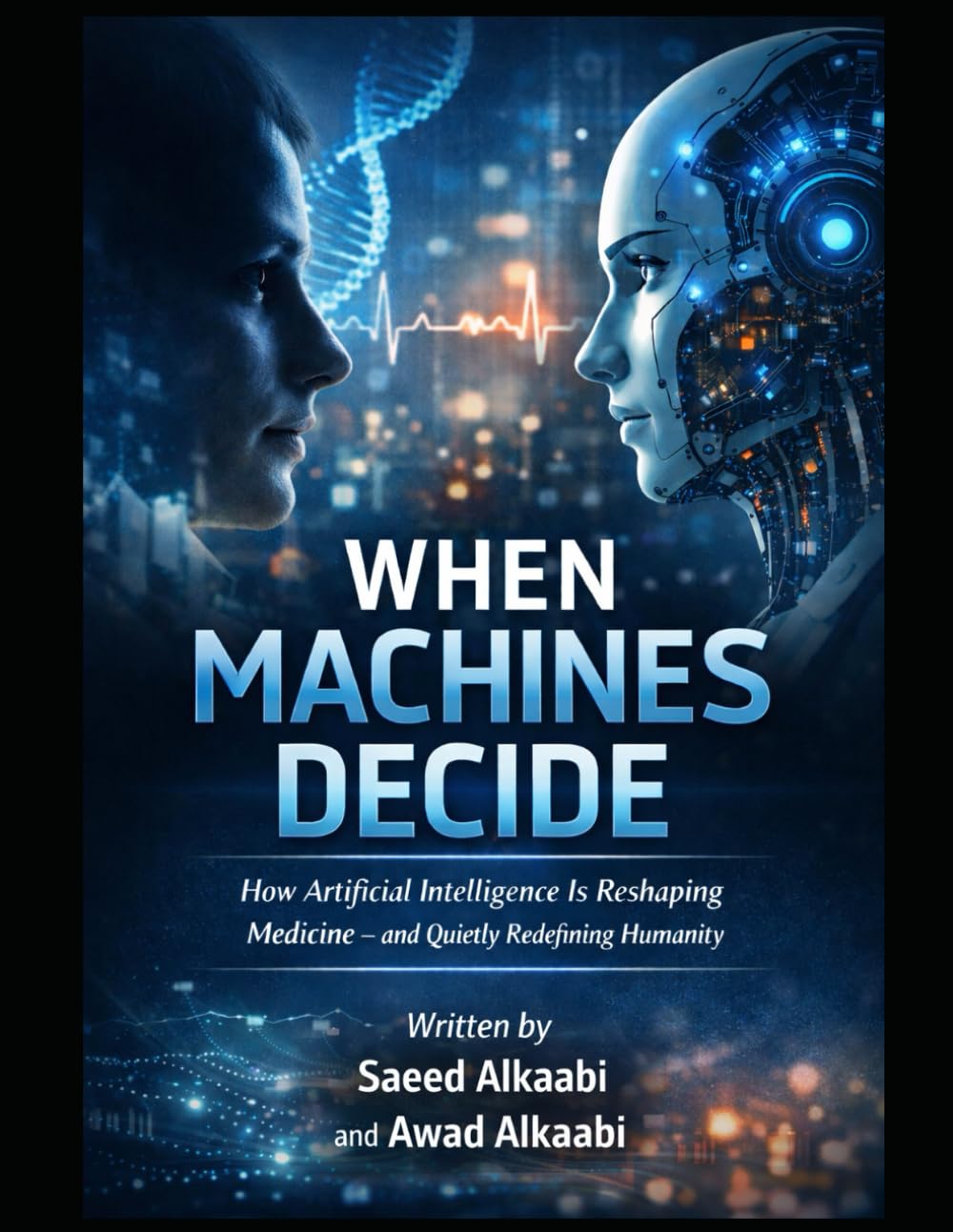 When Machines Decide: “How Artificial Intelligence Is Reshaping Medicine — and Quietly Redefining Humanity” (Medicine, Philosophy, and Metaphysics)