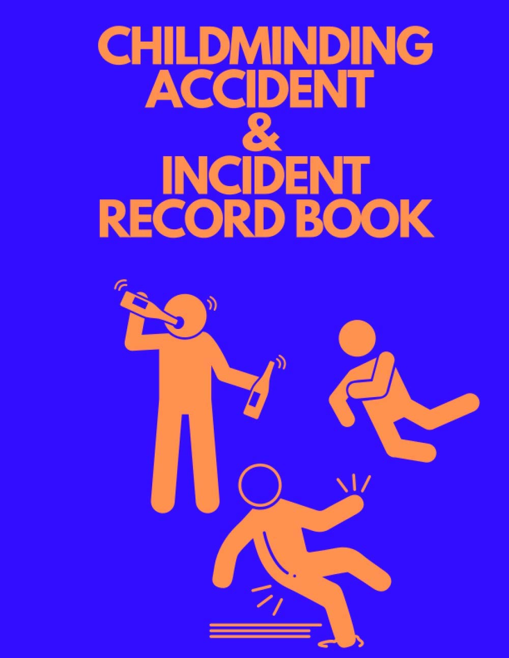 CHILDMINDING ACCIDENT & INCIDENT RECORD BOOK: Nanny Schools Alcohol Accidents Hse Pub Writing Log Book