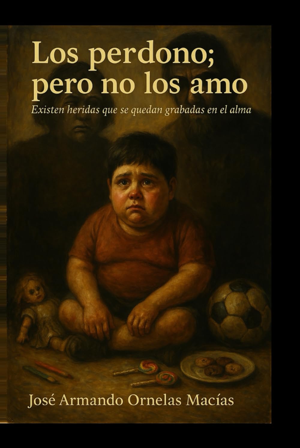 Los perdono pero no los amo: Existe heridas que se quedan grabadas en el alma