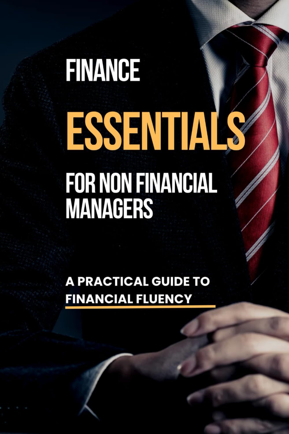 Finance Essentials for Non Financial Managers: A Practical Guide to Financial Fluency