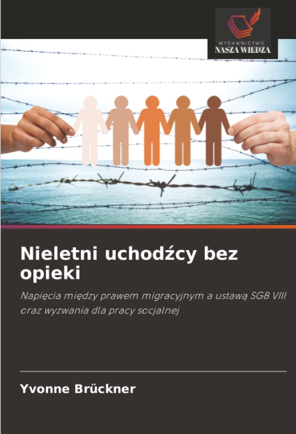 Nieletni uchod¿cy bez opieki: Napi¿cia mi¿dzy prawem migracyjnym a ustaw¿ SGB VIII oraz wyzwania dla pracy socjalnej