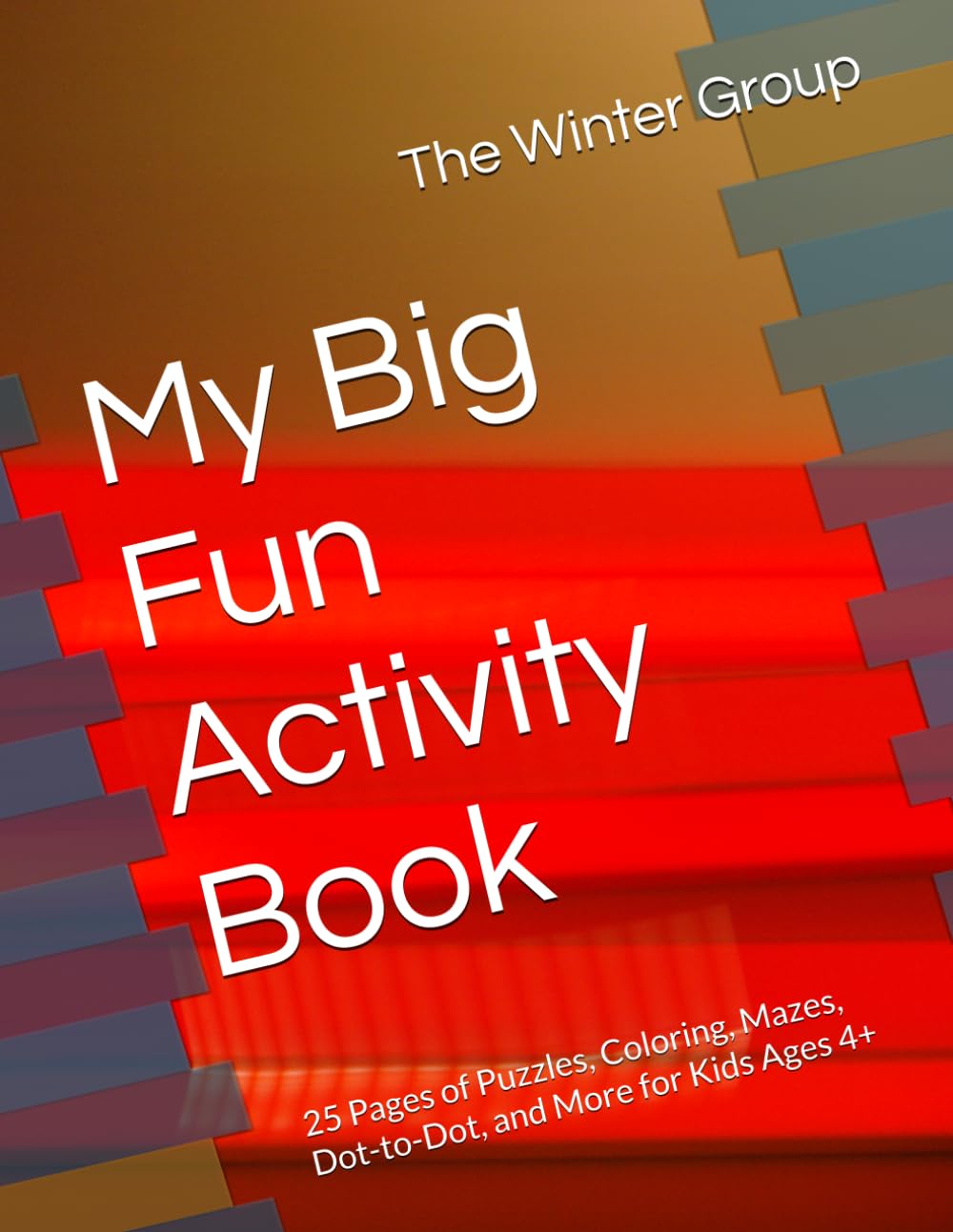 My Big Fun Activity Book: 25 Pages of Puzzles, Coloring, Mazes, Dot-to-Dot, and More for Kids Ages 4+