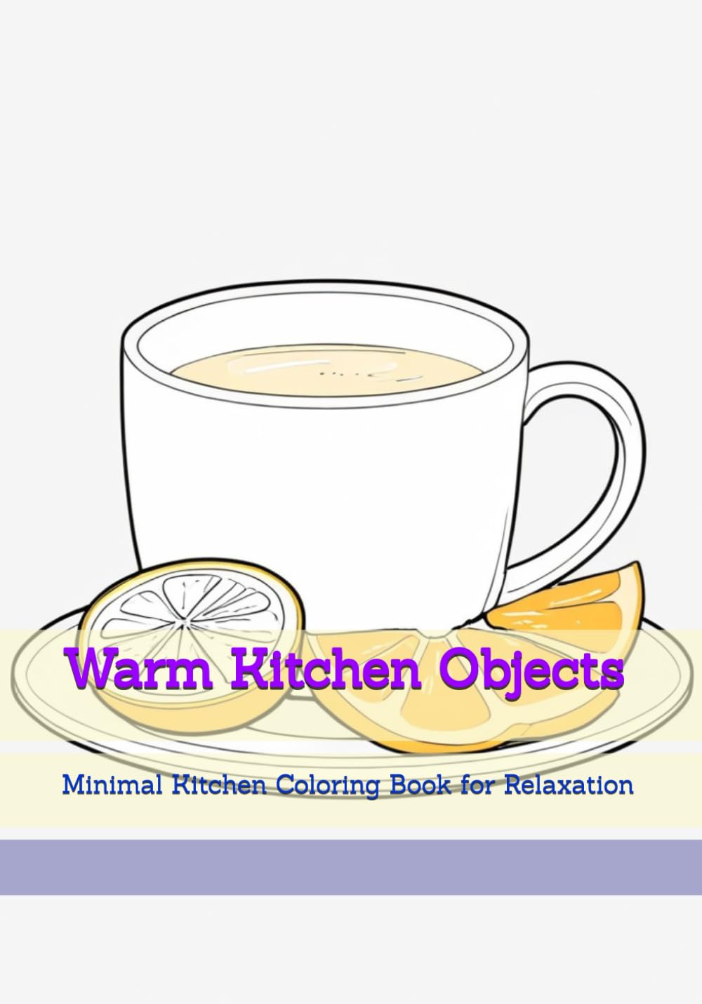 Warm Kitchen Objects: Minimal Kitchen Coloring Book for Relaxation (Soft Quiet Moments)