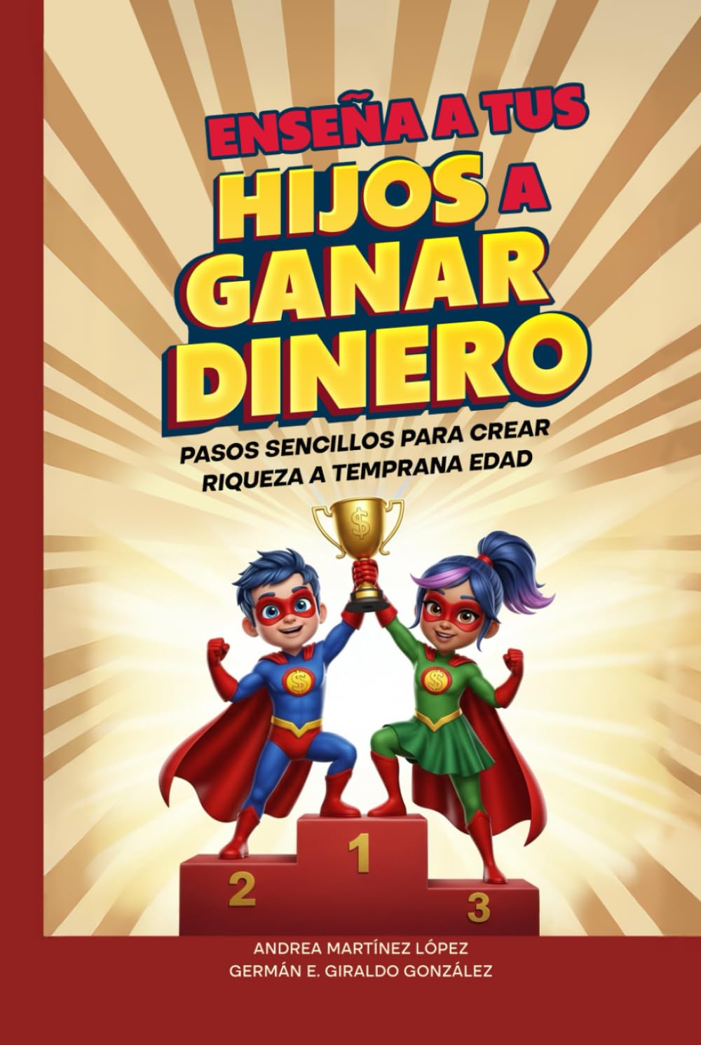 Enseña a Tus Hijos a Ganar Dinero de Forma Inteligente: Pasos Sencillos para Crear Riqueza a Temprana Edad (Super Rich Heroes)