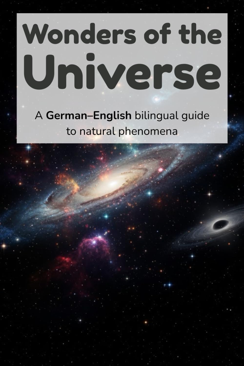 Wonders of the Universe – A German–English bilingual guide to natural phenomena: A German-English Bilingual Guide to Astronomy, Space Objects, and the ... (Exploring Our World – German–English)