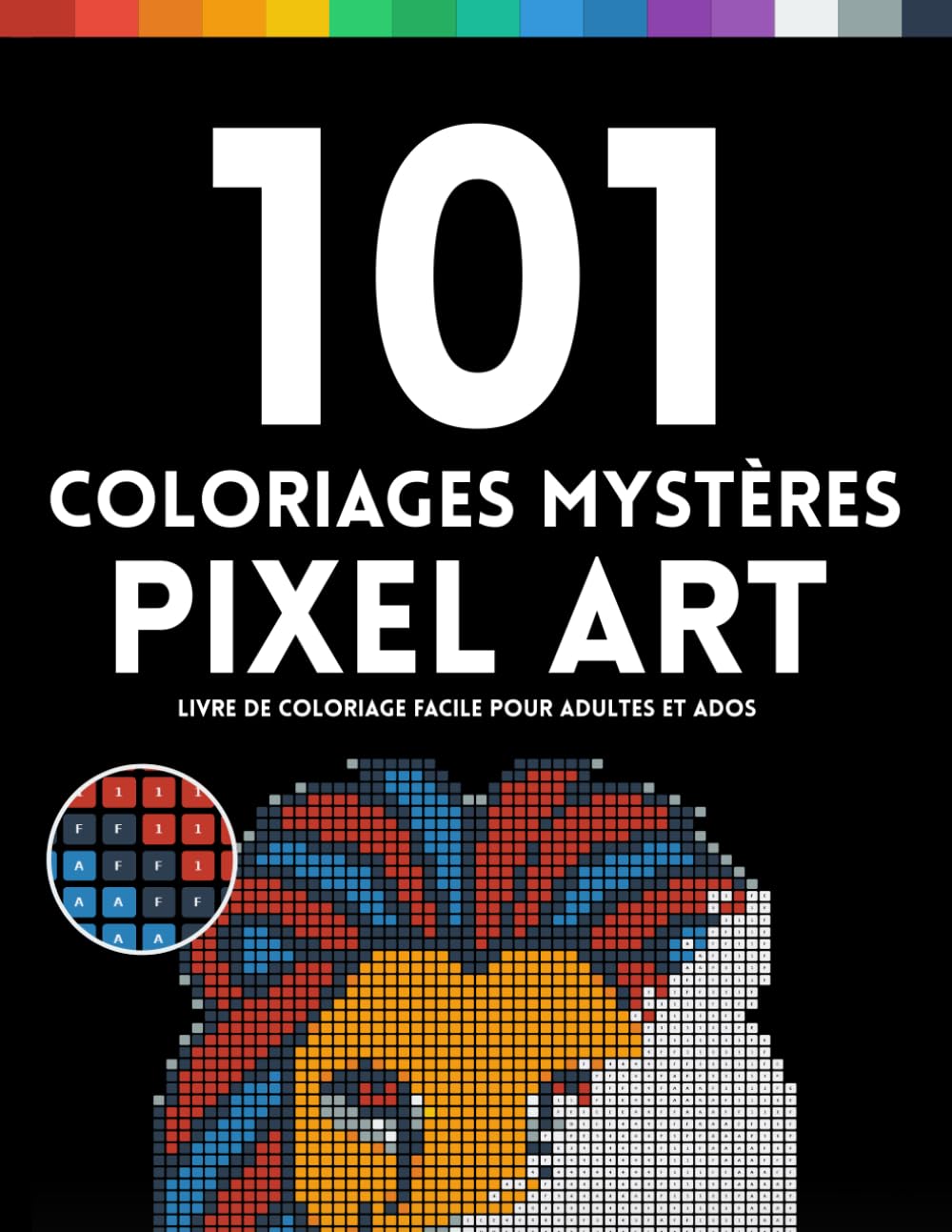 101 Coloriages Mystères Pixel Art: Livre de Coloriage par Numéros Facile et Anti-Stress | Grandes Cases, Gros Caractères et Fonds Noirs pour Adultes et Seniors