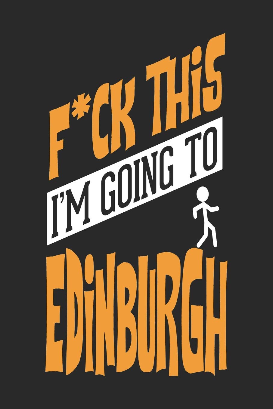 F*CK THIS I'M GOING TO Edinburgh: Edinburgh Notebook | Edinburgh Vacation Journal | Handlettering | Diary I Logbook | 110 Journal Paper Pages | Edinburgh Buch 6 x 9