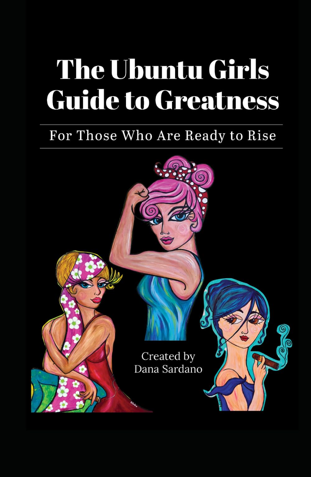 The Ubuntu Girls Guide to Greatness: For Those Who Are Ready to Rise