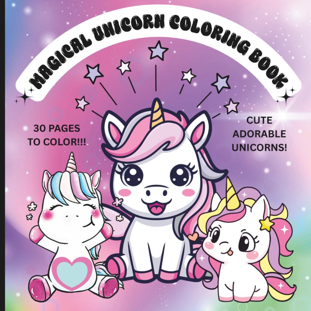 Magical Unicorn Coloring Book: 30 Cute, Easy, & Adorable Unicorn Coloring Pages Filled with Hearts, Stars & Magic for Kids, Teens, & Adults