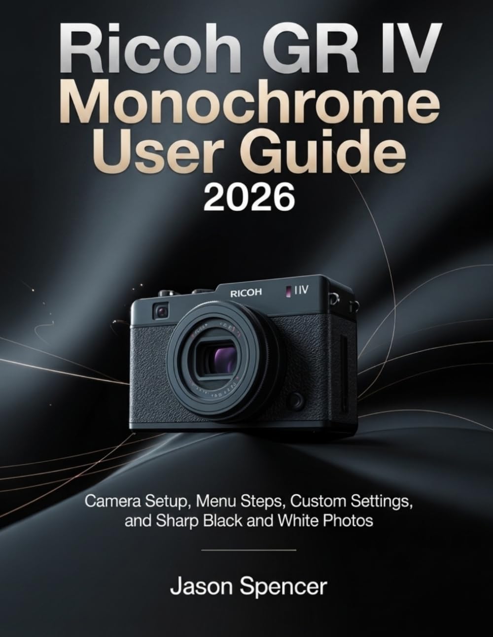 Ricoh GR IV Monochrome User Guide 2026: Camera Setup, Menu Steps, Custom Settings, and Sharp Black and White Photos