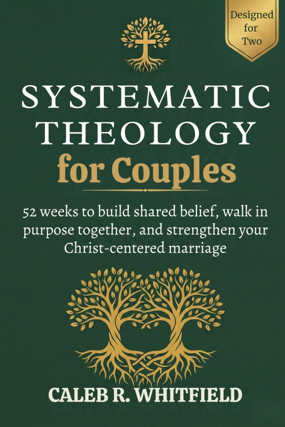 Systematic Theology for Couples: 52 Weeks to Build Shared Belief, Walk in Purpose Together, and Strengthen Your Christ-Centered Marriage — Without One ... Systematic Theology for Spirit-Led Living)