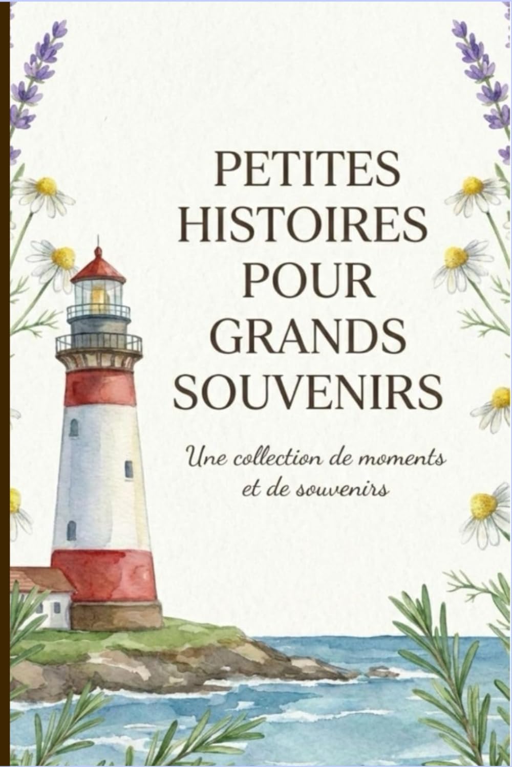PETITES HISTOIRES POUR GRANDS SOUVENIRS: Une collection de moments et de souvenirs