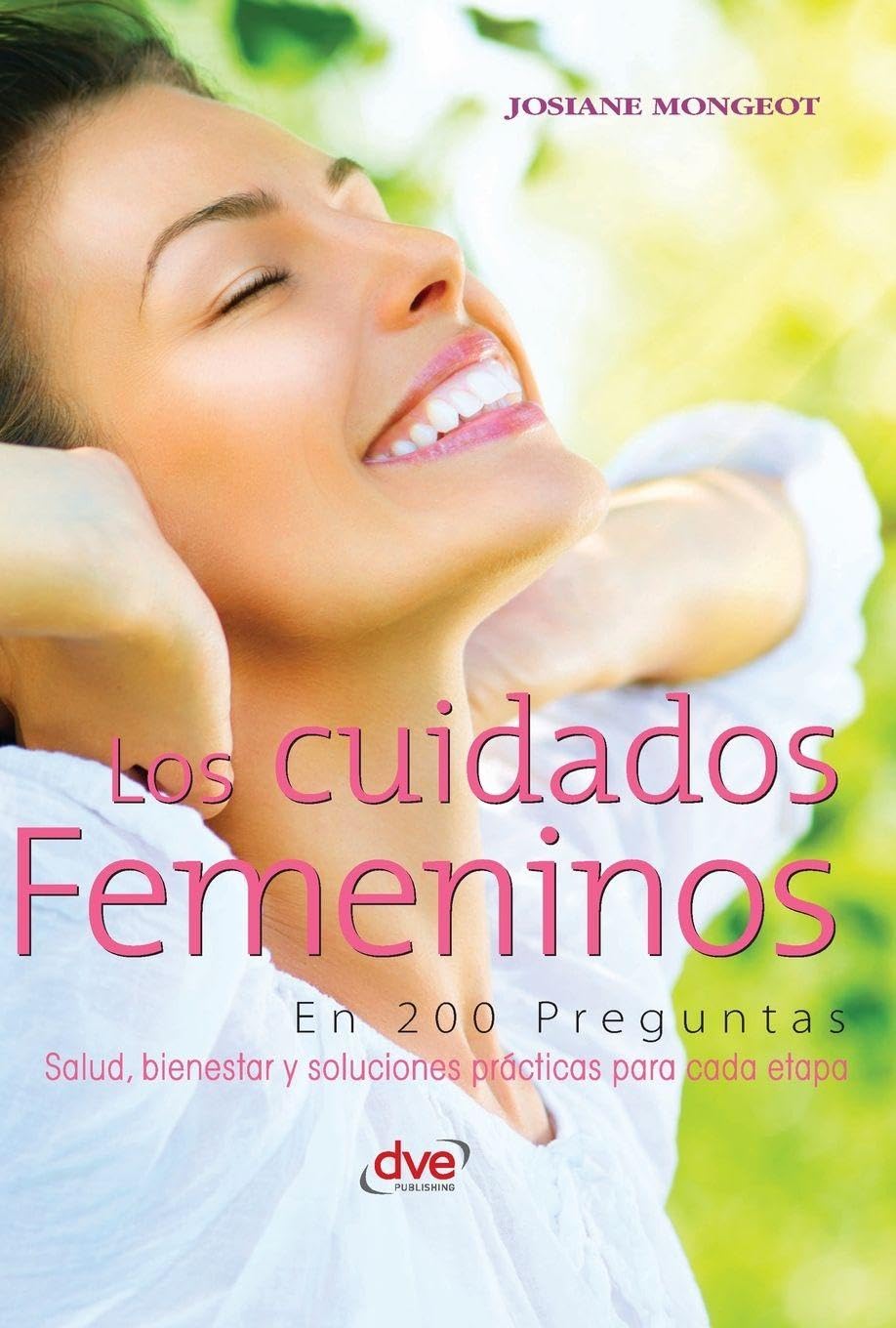Los cuidados femeninos en 200 preguntas: Salud, bienestar y soluciones prácticas para cada etapa