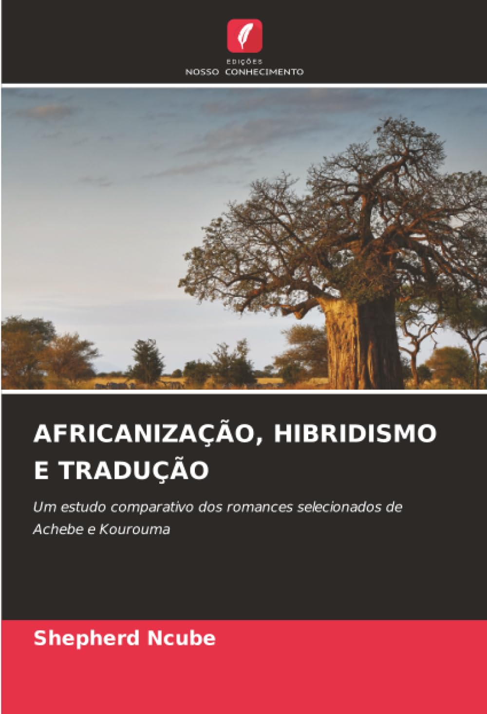 AFRICANIZAÇÃO, HIBRIDISMO E TRADUÇÃO: Um estudo comparativo dos romances selecionados de Achebe e Kourouma