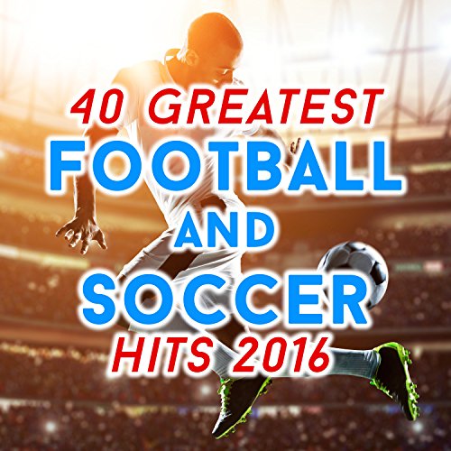 40 Greatest Football and Soccer Hits 2016 VARIOUS ARTISTS