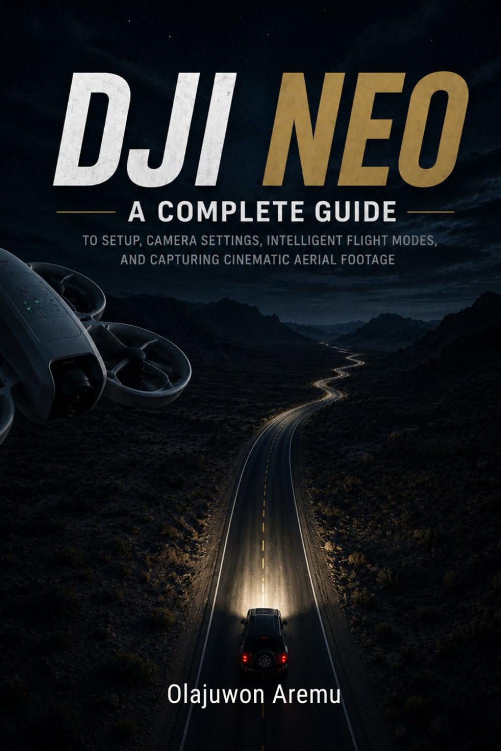 DJI Neo: A Complete Guide to Setup, Camera Settings, Intelligent Flight Modes, and Capturing Cinematic Aerial Footage