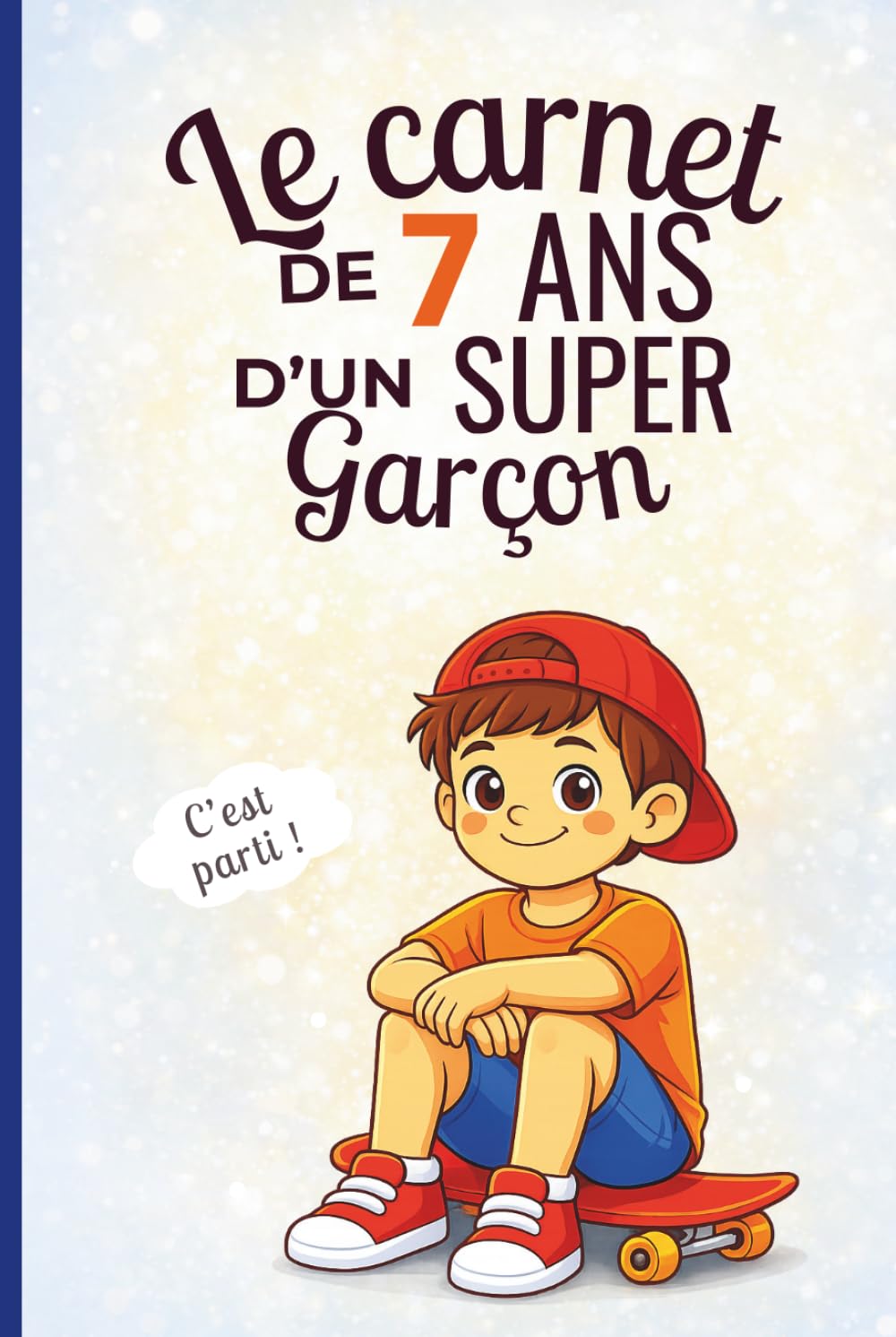 Le carnet d’un super garçon de 7 ans: Cahier d’activités pour stimuler imagination, confiance et créativité – le cadeau parfait pour un garçon de 7 ans