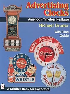 Advertising Clocks: America's Timeless Heritage (A Schiffer Book for Collectors)