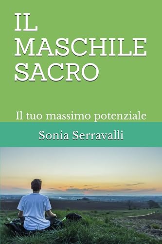 IL MASCHILE SACRO: Il tuo massimo potenziale