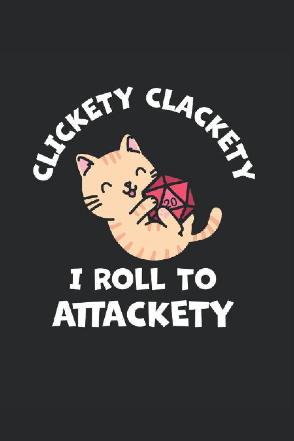 Independently published Clickety Clackety I Roll to Attackety: DnD Campaign Notebook