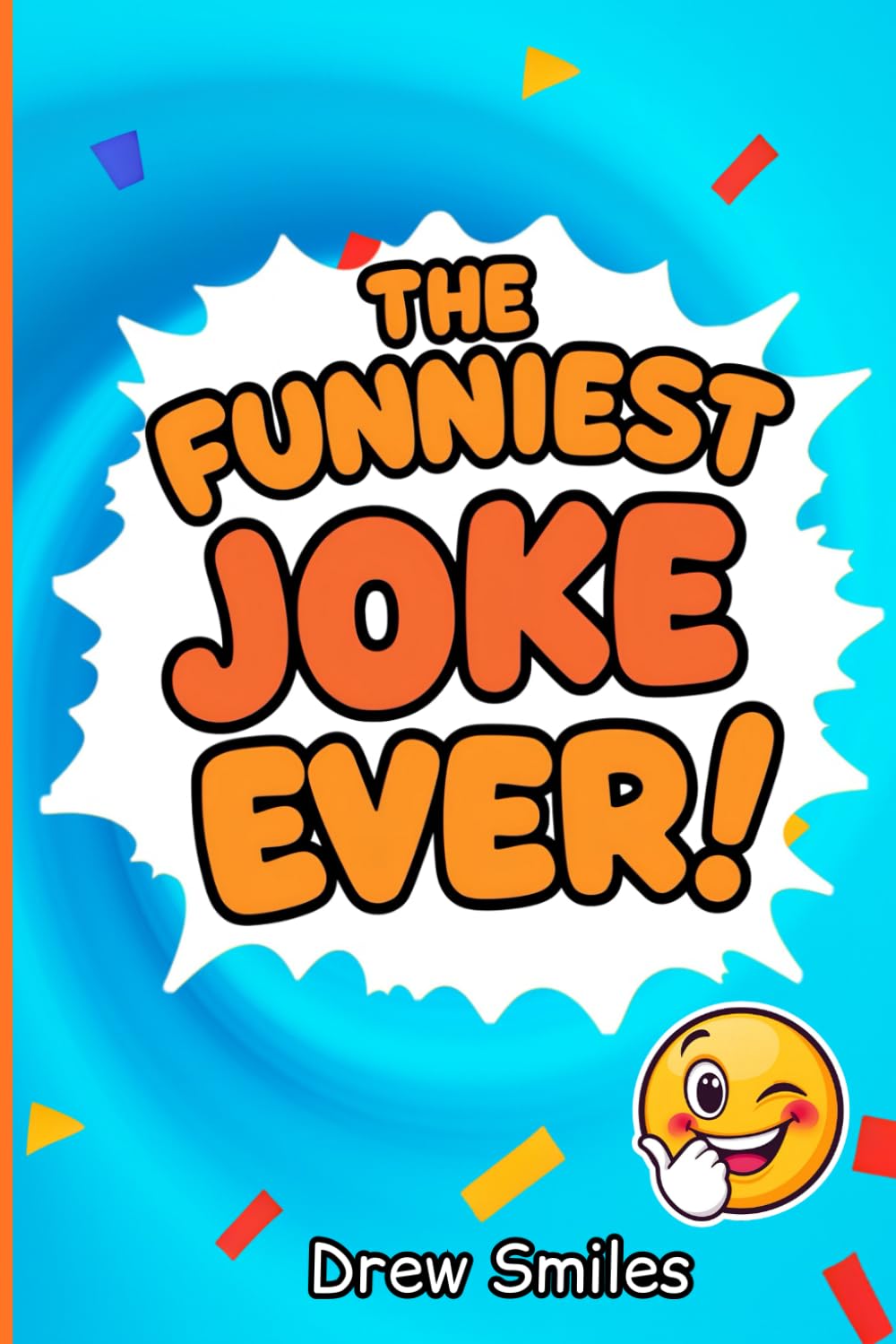 The Funniest Joke Book Ever: Awesome Super Silly Jokes, 1100+ Gags, Riddles, and Tongue Twisters, Plenty of Pretty Good Jokes for Boys or Girls