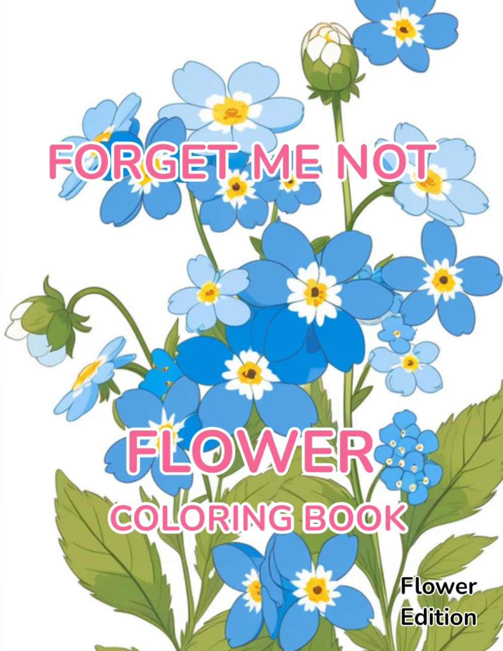 Flower Coloring Book Forget Me Not: Flower Edition With 50 Pages of Unique Forget Me Not