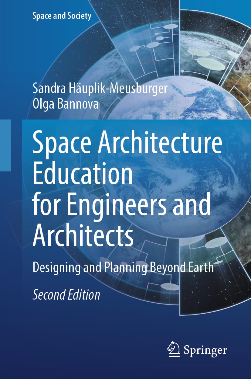 Space Architecture Education for Engineers and Architects: Designing and Planning Beyond Earth (Space and Society)