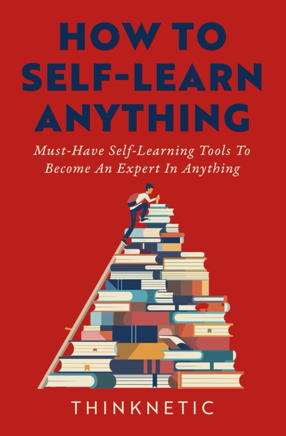 - How To Self-Learn Anything: Must-Have Self-Learning Tools To Become An Expert In Anything (Self-Learning Mastery)