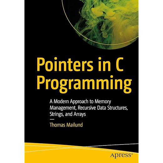 Pointers in C Programming: A Modern Approach to Memory Management, Recursive Data Structures, Strings, and Arrays
