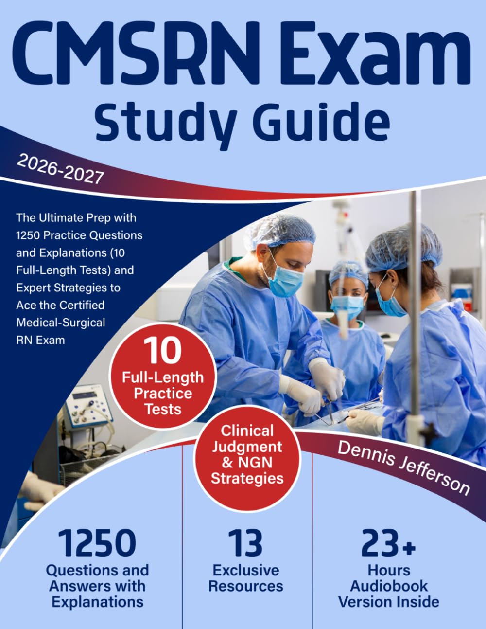 CMSRN Exam Study Guide: The Ultimate Prep with 1250 Practice Questions and Explanations (10 Full-Length Tests) and Expert Strategies to Ace the Certified Medical-Surgical RN Exam