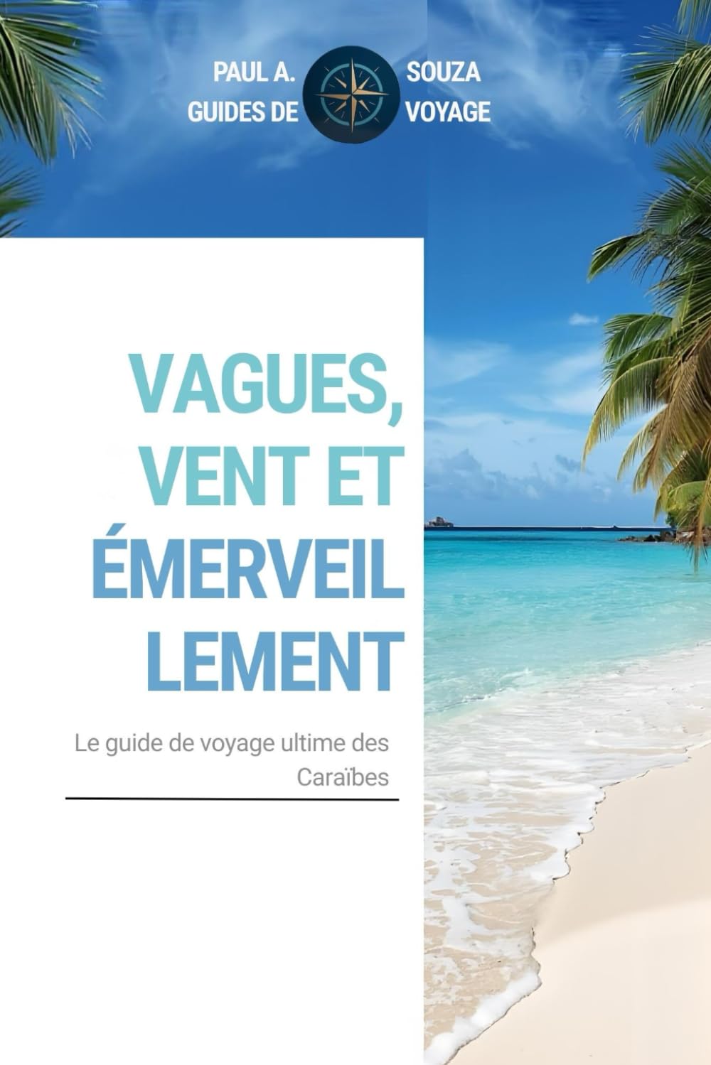 Vagues, vent et émerveill ement: Le guide ultime des voyages dans les Caraïbes