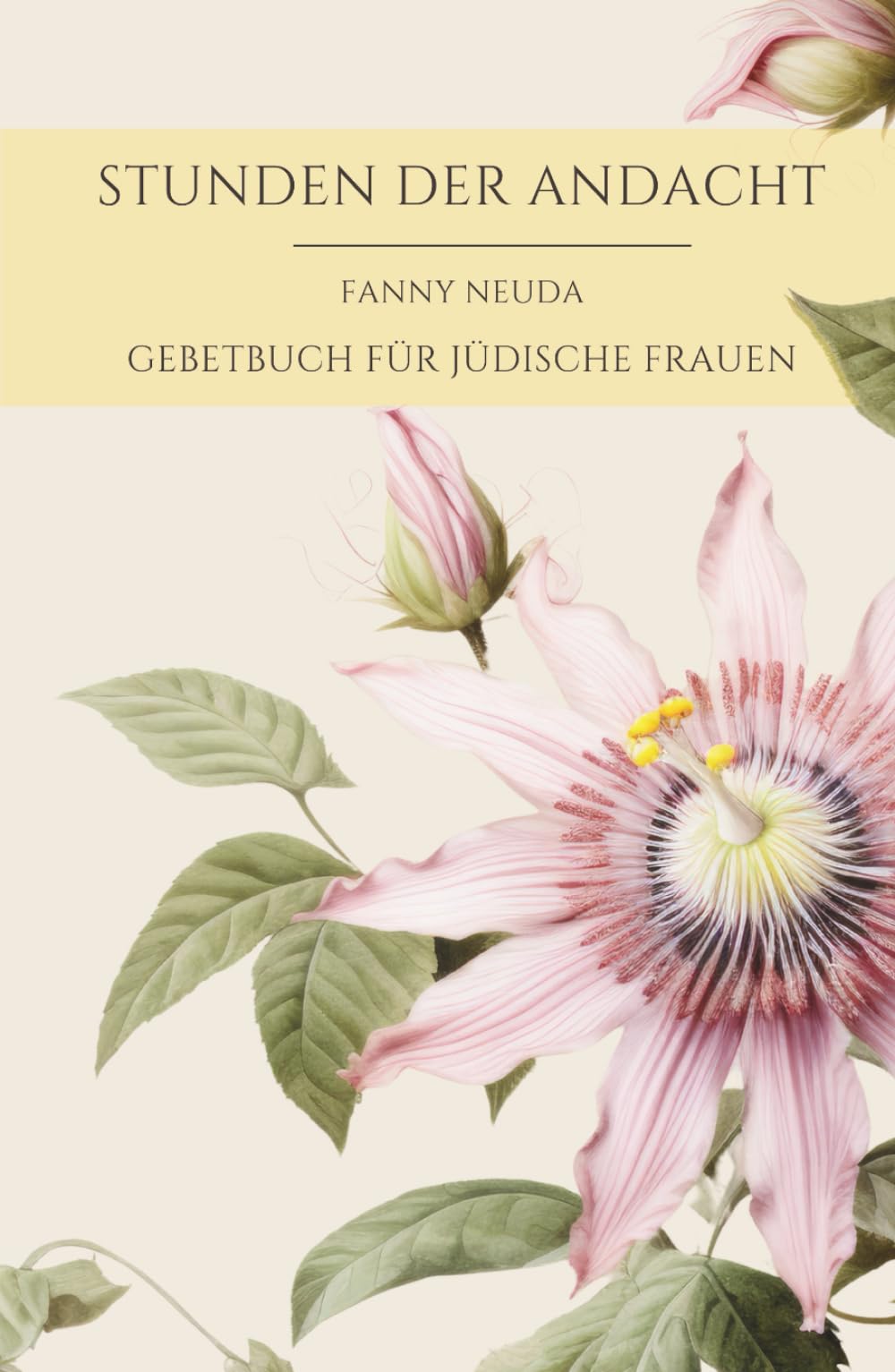 Stunden der Andacht - Fanny Neuda 1855 Reprint - ein Gebet- und Erbauungsbuch für Israels Frauen: jüdisches Gebetbuch für Frauen - Judaica