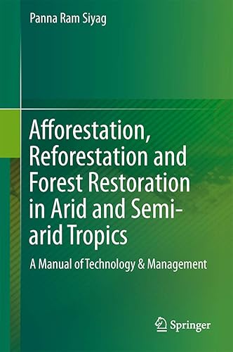 Afforestation, Reforestation and Forest Restoration in Arid and Semi-arid Tropics: A Manual of Technology &amp; Management