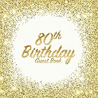 80th Birthday Guest Book: Party celebration keepsake for family and friends to write best wishes, messages or sign in (Square Golden Glitter Print) 1983386219 Book Cover