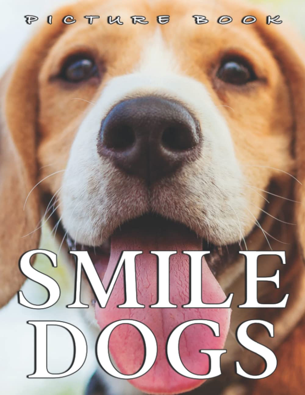 Picture Of Smile Dogs: A Great Gift With Compelling And Impressive Pictures Of Smile Dogs To Relax And Relieve Stress For Teens Boys Girls On Christmas, Birthday