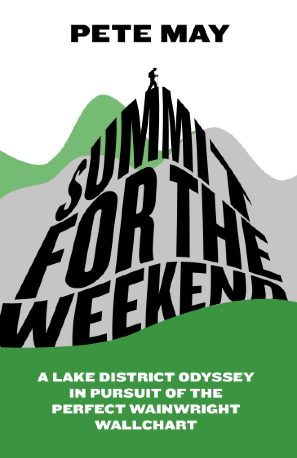 Summit for the Weekend: A Lake District Odyssey in Pursuit of the Perfect Wainwright Wallchart