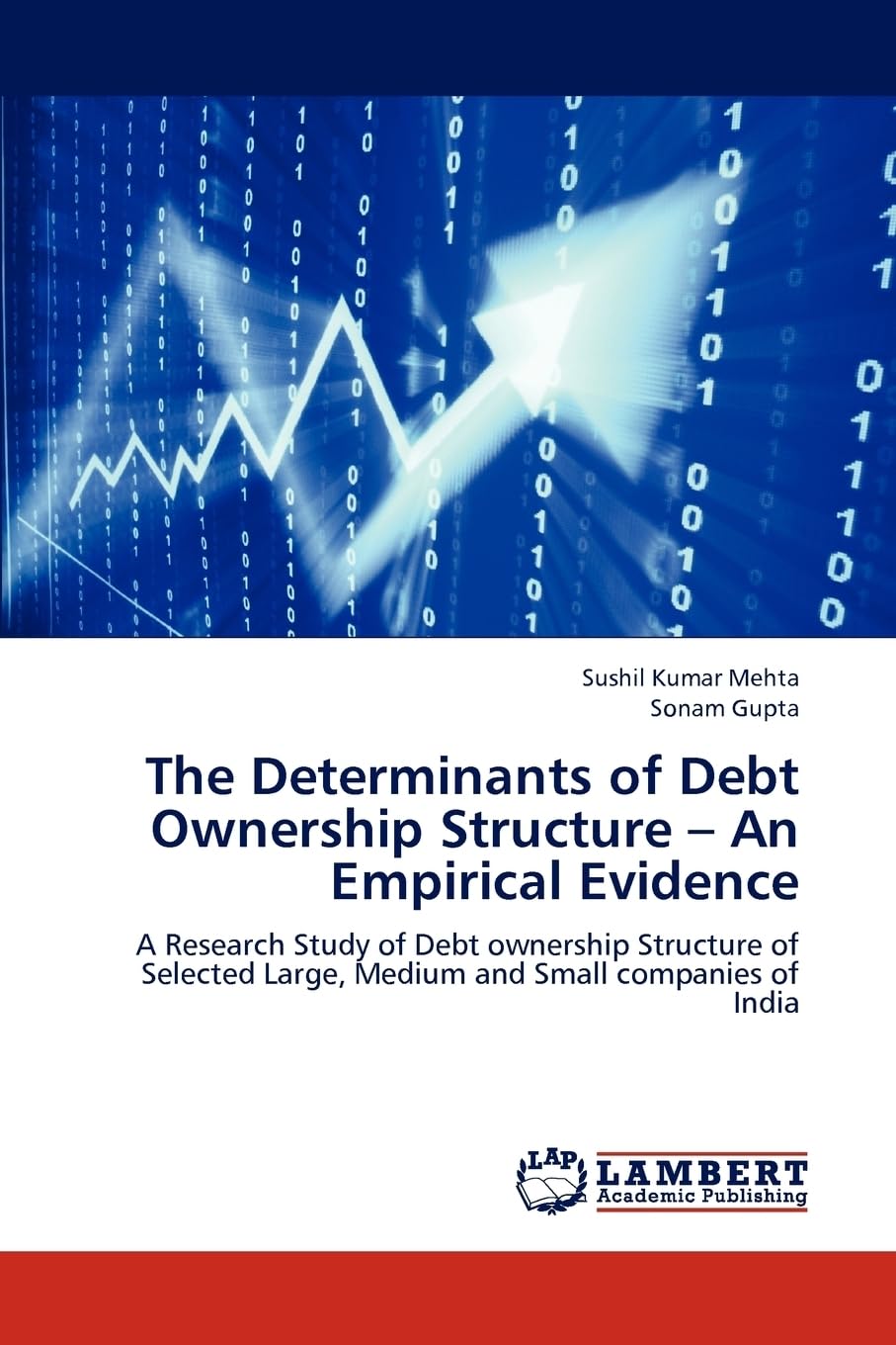 The Determinants of Debt Ownership Structure – An Empirical Evidence: A Research Study of Debt ownership Structure of Selected Large, Medium and Small companies of India