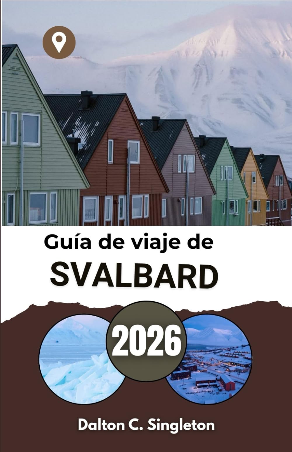 Guía de viaje de Svalbard 2026: Explorando los paisajes intactos y las majestuosas criaturas del norte helado