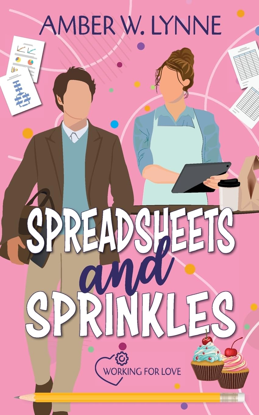 Spreadsheets & Sprinkles: A Sweet, Grumpy Sunshine, Small Town Romance: 3 (Working for Love)