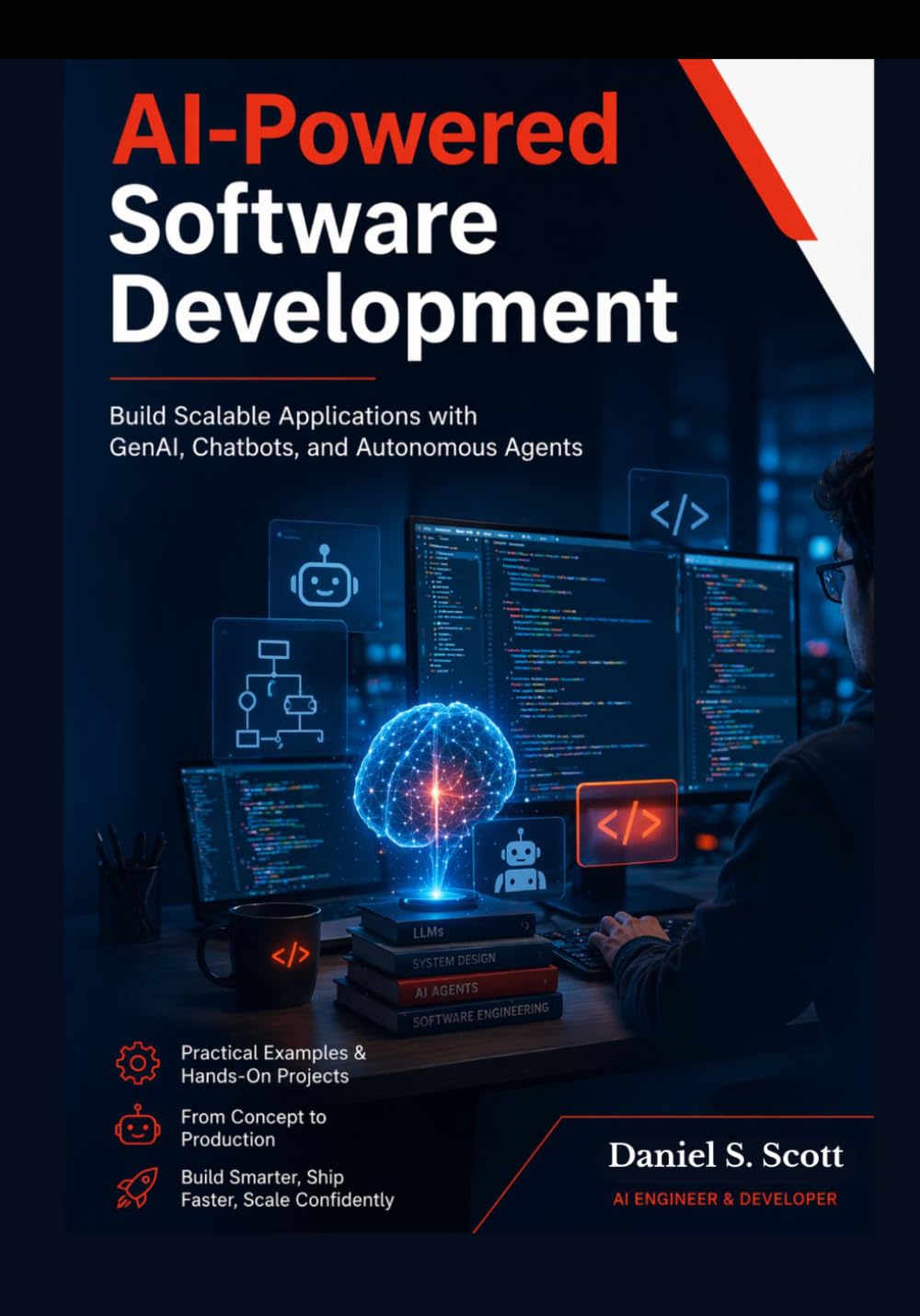 AI-Powered Software Development: Build Scalable Applications with GenAI, Chatbots, and Autonomous Agents
