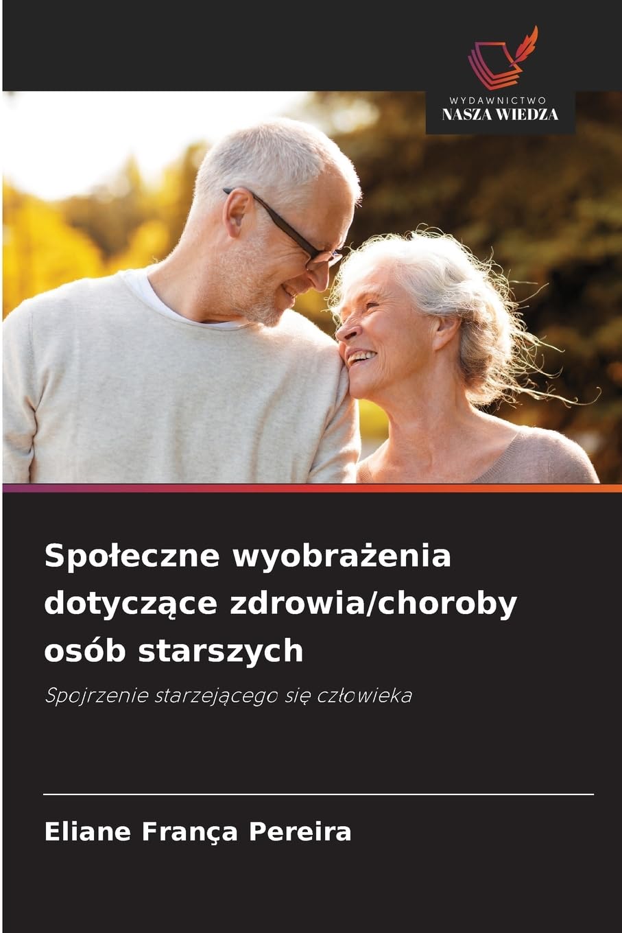 Spo¿eczne wyobra¿enia dotycz¿ce zdrowia/choroby osób starszych: Spojrzenie starzej¿cego si¿ cz¿owieka
