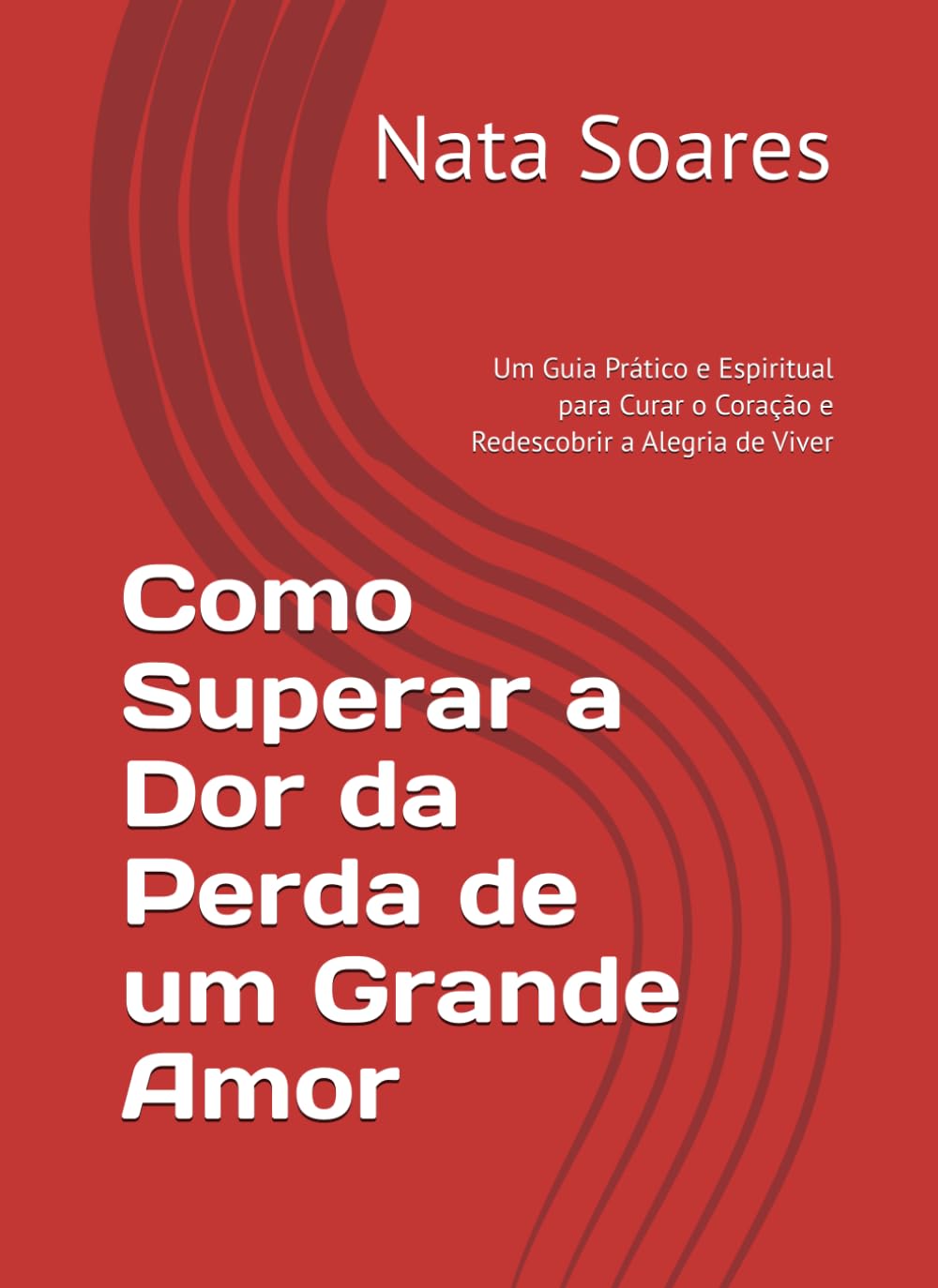 Como Superar a Dor da Perda de um Grande Amor: Um Guia Prático e Espiritual para Curar o Coração e Redescobrir a Alegria de Viver