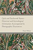 Quilt and Patchwork Names - Historical and Etymological Information Accompanied by Photographic Illustrations