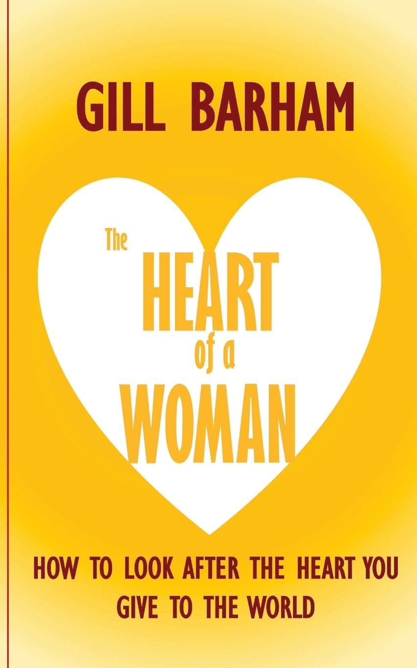 The Heart of a Woman: How to look after the heart you give to the world