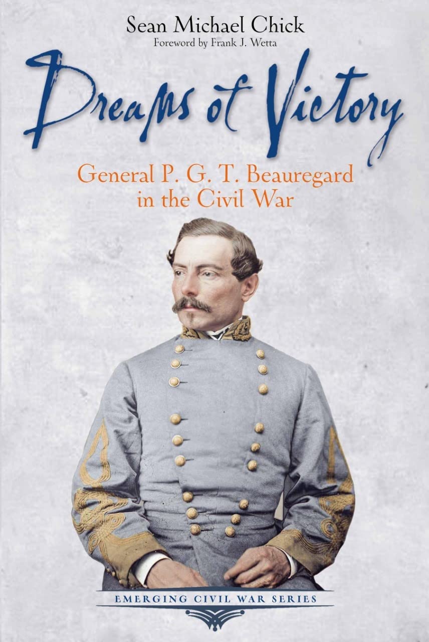 Dreams of Victory: General P. G. T. Beauregard in the Civil War (Emerging Civil War Series)
