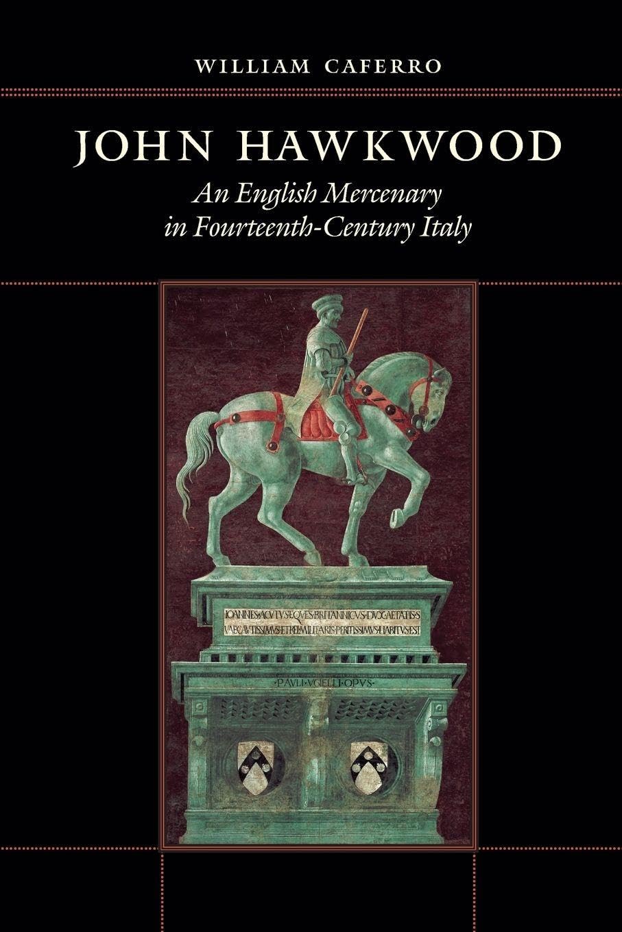 John Hawkwood: An English Mercenary in Fourteenth-Century Italy