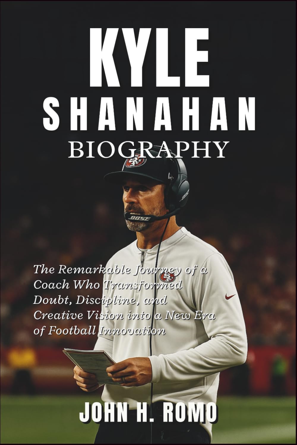 Kyle Shanahan Biography: The Remarkable Journey of a Coach Who Transformed Doubt, Discipline, and Creative Vision into a New Era of Football Innovation