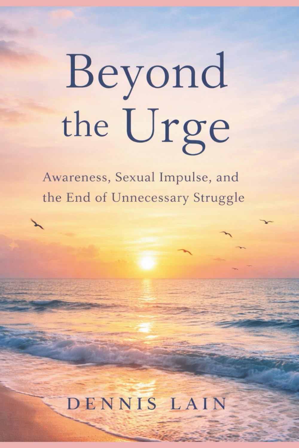 Beyond the Urge: Awareness, Sexual Impulse, and the End of Unnecessary Struggle